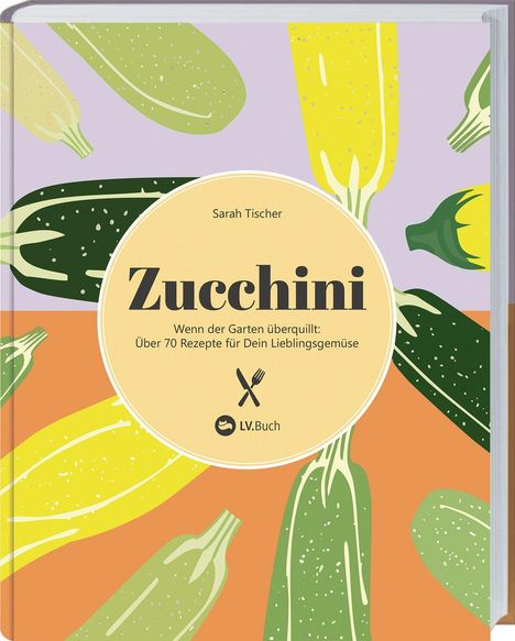 "Zucchini: Über 70 Rezepte." Illustration mit bunten Zucchini und einem gelben Kreis mit Text.