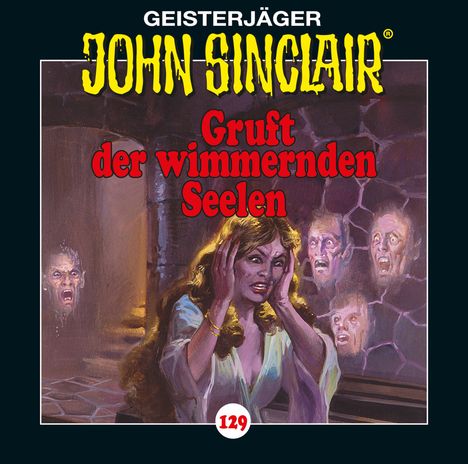 „Geisterjäger John Sinclair. Gruft der wimmernden Seelen. 129.“ Eine Frau hält sich die Ohren zu, umgeben von geisterhaften Gesichtern.