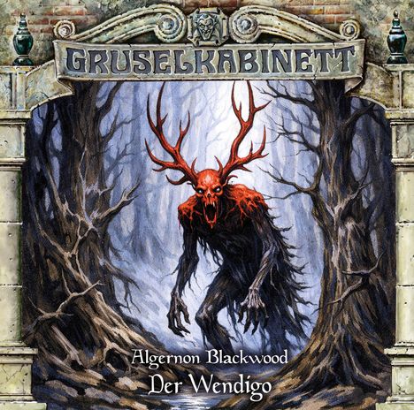 "Gruselkabinett", "Algernon Blackwood", "Der Wendigo" auf dunklem Torbogen, unheimliches Wesen mit Geweih in nebligem Wald.