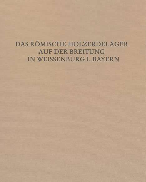 Claus-Michael Hüssen: Das Römische Holz-Erde-Kastell auf der Breitung in Weißenburg i. Bay., Buch