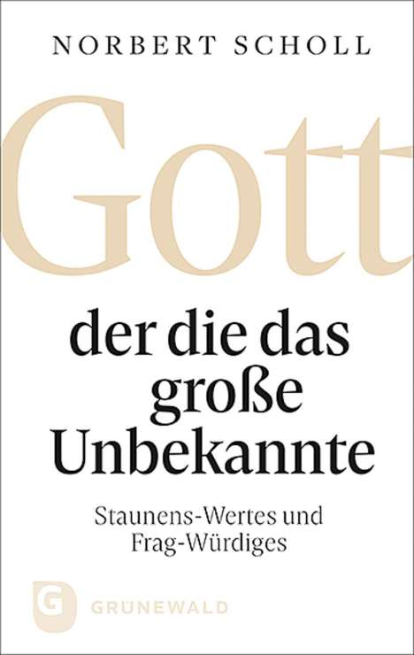 Norbert Scholl: Gott - der die das große Unbekannte, Buch