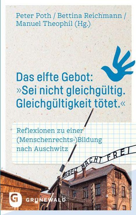 "Das elfte Gebot: 'Sei nicht gleichgültig. Gleichgültigkeit tötet.' Reflexionen zu einer (Menschenrechts-)Bildung nach Auschwitz."