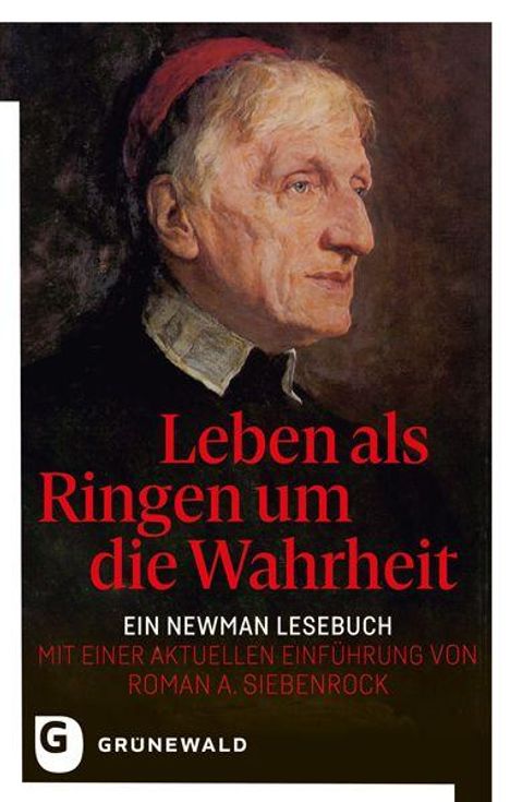 Text: "Leben als Ringen um die Wahrheit. Ein Newman Lesebuch mit einer aktuellen Einführung von Roman A. Siebenrock."  
Logo: Grunewald.  
Beschreibung: Gemälde eines älteren Mannes im Profil mit roter Kopfbedeckung.