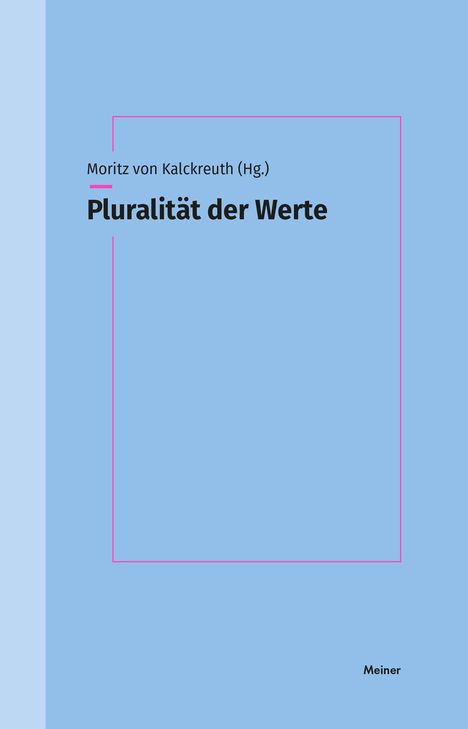 „Moritz von Kalckreuth (Hg.), Pluralität der Werte, Meiner“. Hellblauer Hintergrund mit rosa Rahmen.