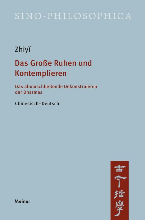 „Das Große Ruhen und Kontemplieren“ von Zhìyǐ, ein Buch über das Dekonstruieren der Dharmas, Chinesisch–Deutsch.