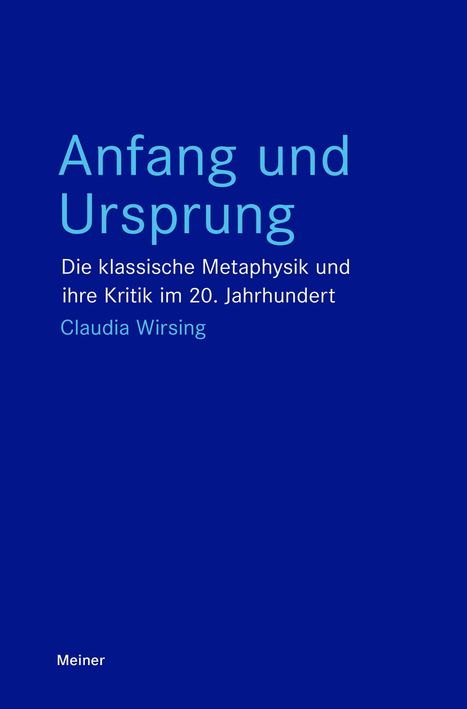 Text: "Anfang und Ursprung. Die klassische Metaphysik und ihre Kritik im 20. Jahrhundert. Claudia Wirsing. Meiner." Blauer Hintergrund.