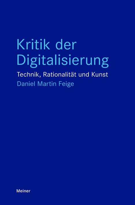 Daniel Martin Feige: Kritik der Digitalisierung, Buch