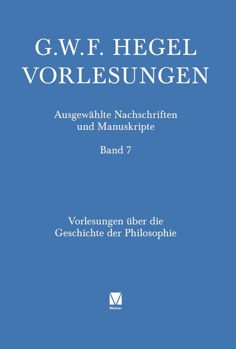 "G.W.F. Hegel Vorlesungen, Ausgewählte Nachschriften und Manuskripte, Band 7, Geschichte der Philosophie. Meiner Logo."