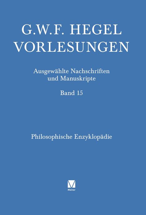 "G.W.F. Hegel Vorlesungen, Ausgewählte Nachschriften und Manuskripte, Band 15, Philosophische Enzyklopädie". Meiner Logo.
