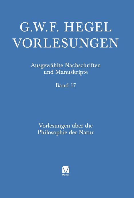 G.W.F. Hegel: Vorlesungen, Band 17, Philosophie der Natur. Blaues Cover mit Meiner-Logo unten.