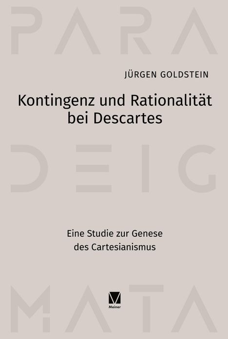 Titel: "Kontingenz und Rationalität bei Descartes" von Jürgen Goldstein. Studie zur Genese des Cartesianismus.