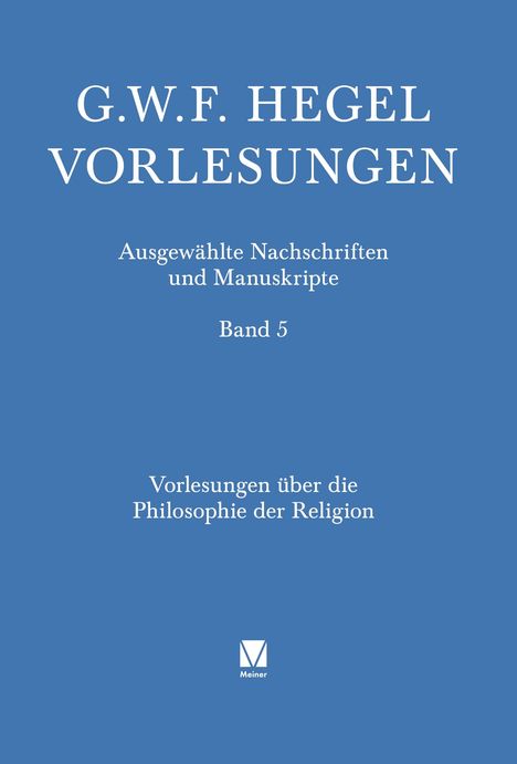 G.W.F. Hegel, Vorlesungen, Band 5. Vorlesungen über die Philosophie der Religion. Blauer Hintergrund, Meiner-Logo.