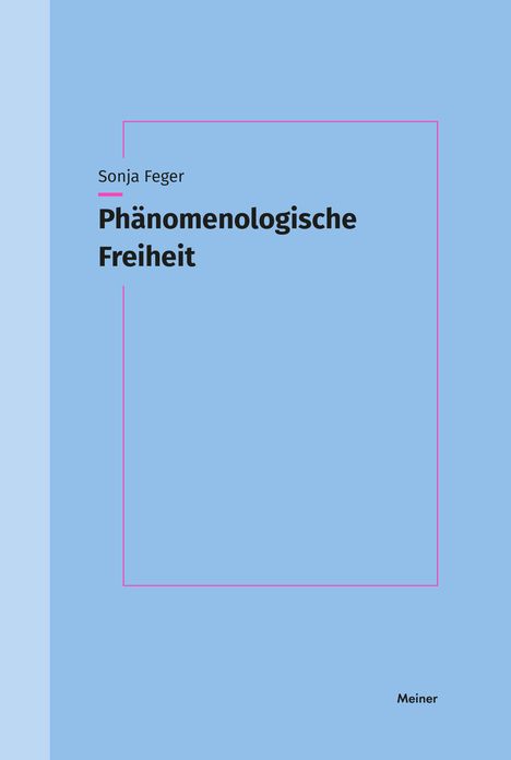 Sonja Feger: Phänomenologische Freiheit, Buch