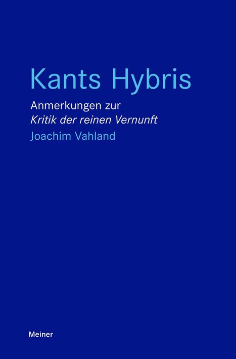 Text: "Kants Hybris: Anmerkungen zur Kritik der reinen Vernunft. Joachim Vahland. Meiner." Blauer Hintergrund.