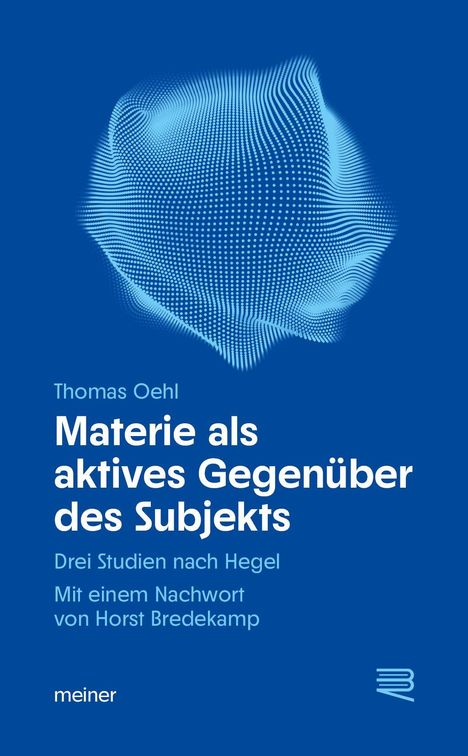 "Materie als aktives Gegenüber des Subjekts" von Thomas Oehl. Blaues Cover mit einem abstrakten, punktebasierten Muster.
