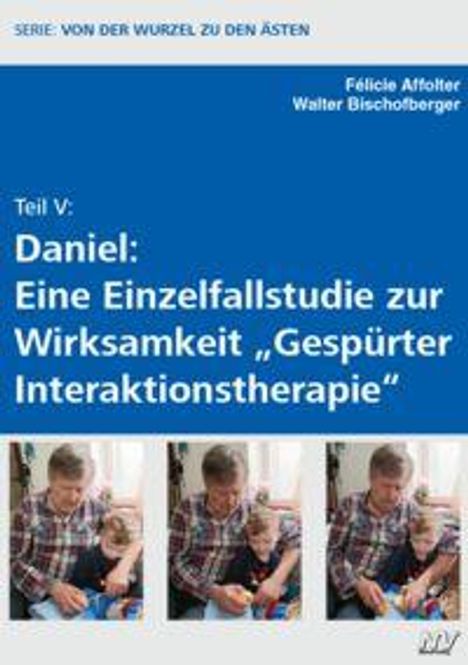 Teil V: Daniel: Eine Einzelfallstudie zur Wirksamkeit „Gespürter Interaktionstherapie“. Unten drei Fotos eines Kindes mit einem Erwachsenen.