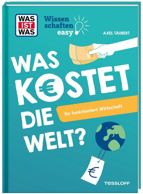 Axel Täubert: WAS IST WAS Wissenschaften easy. Was kostet die Welt? So funktioniert Wirtschaft, Buch