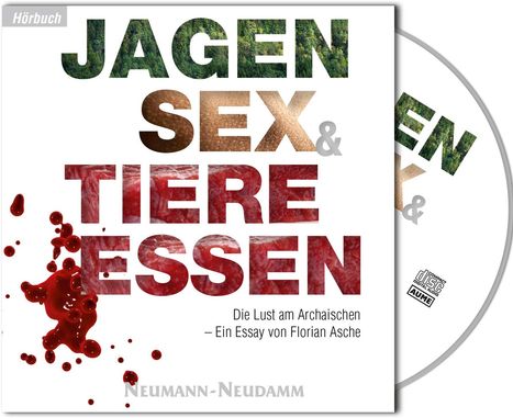 Florian Asche: Jagen, Sex &amp; Tiere essen, MP3-CD