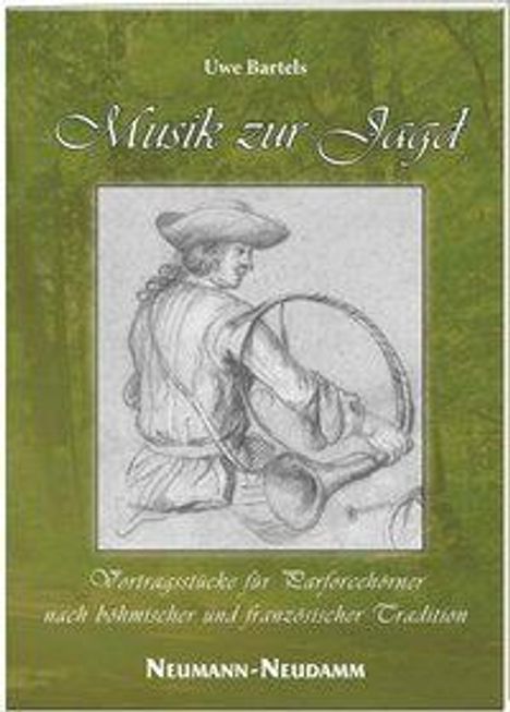 Uwe Bartels: Musik zur Jagd Vortragsstücke für Parforcehörner nach böhmischer und französischer Tradition, Buch