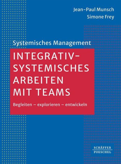 Ein blau-rotes Buchcover. Titel: "Integrativ-Systemisches Arbeiten mit Teams". Autoren: Jean-Paul Munsch, Simone Frey.