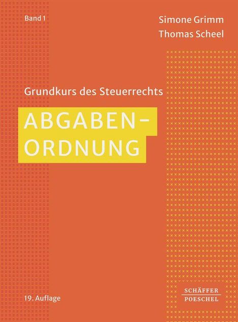 "ABGABENORDNUNG: Grundkurs des Steuerrechts", Autoren: Simone Grimm, Thomas Scheel, Band 1, 19. Auflage. Orange Hintergrund.