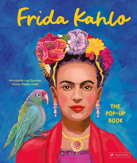 „Frida Kahlo“, „The Pop-Up Book“, Autoren: Annabelle von Sperber, Maike Biederstädt. Illustration von Frida mit Papagei.