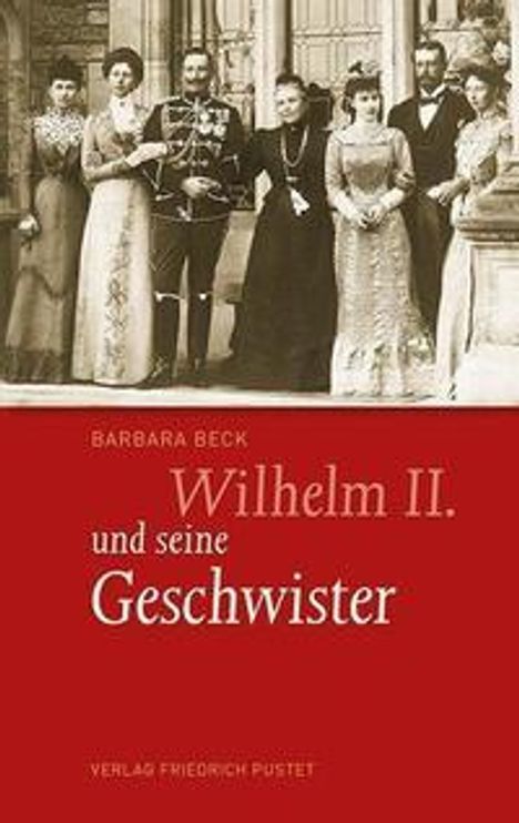 Barbara Beck: Wilhelm II. und seine Geschwister, Buch