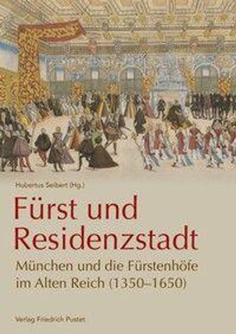 Fürst und Residenzstadt. München und die Fürstenhöfe im Alten Reich (1350–1650). Illustration eines prachtvollen Saals.