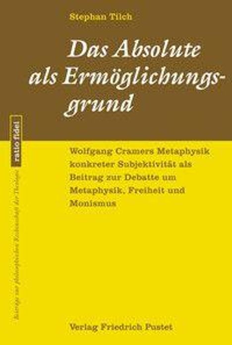 Stefan Tilch: „Das Absolute als Ermöglichungsgrund“. Verlag Friedrich Pustet. Cover in Braun und Gelb, seriöser Stil.