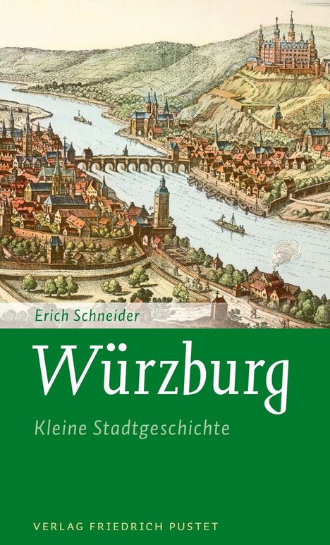 Erich Schneider - Würzburg: Kleine Stadtgeschichte. Verlag Friedrich Pustet. Illustration einer historischen Stadtansicht.
