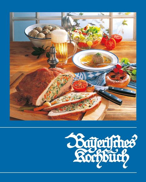 Text: "Bayerisches Kochbuch". Ein Tisch mit bayerischen Speisen: Braten, Knödel, Suppe, Brezel und Bier.