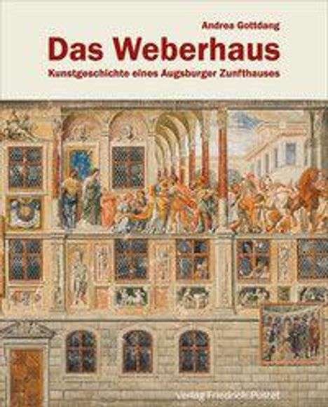 "Das Weberhaus. Kunstgeschichte eines Augsburger Zunfthauses" von Andrea Gottdang. Historische Gebäudeillustration.