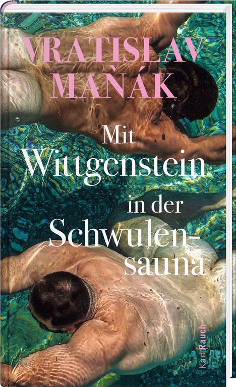 Text: "VRATISLAV MAŇÁK. Mit Witgenstein in der Schwulensauna." Szene von Männern, die unter Wasser schwimmen.