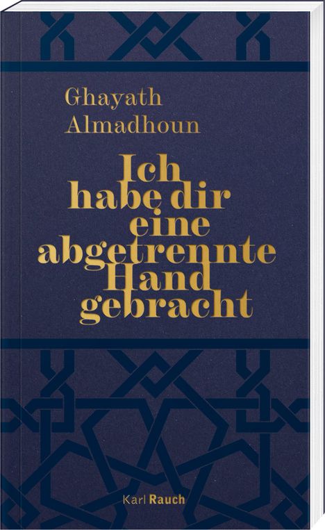 Ghayath Almadhoun: Ich habe dir eine abgetrennte Hand gebracht, Buch