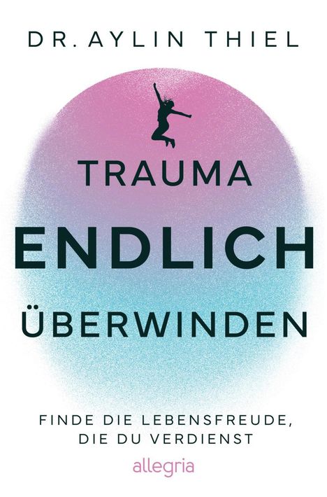 Aylin Thiel: Trauma ENDLICH überwinden, Buch