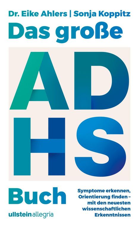 Titel: "Das große ADHS Buch". Autoren: Dr. Eike Ahlers und Sonja Koppitz. Verlag: ullstein allegria. Farben: Blau-Grün.