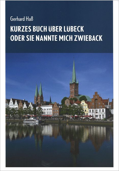 Gerhard Haß: Kurzes Buch über Lübeck oder Sie nannte mich Zwieback, Buch