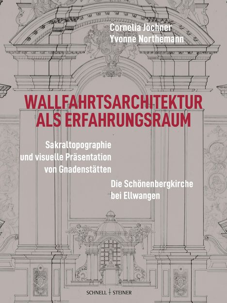 Cornelia Jöchner: Wallfahrtsarchitektur als Erfahrungsraum: Sakraltopographie und visuelle Präsentation von Gnadenstätten, Buch