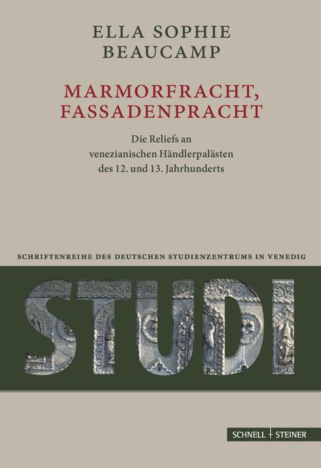"Ella Sophie Beaucamp: Marmorfracht, Fassadenpracht. Die Reliefs an venezianischen Händlerpalästen des 12. und 13. Jahrhunderts."