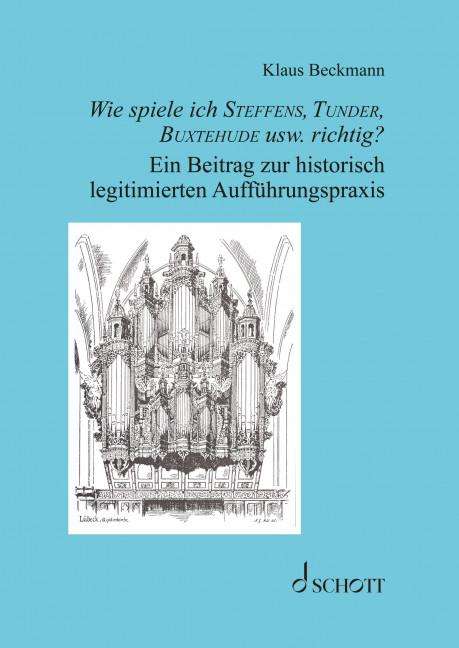 Klaus Beckmann: Wie spiele ich Steffens, Tunder, Buxtehude usw. richtig?, Buch