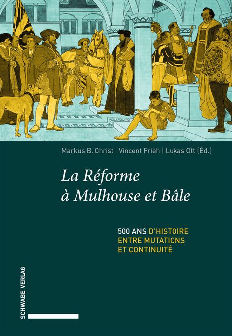"Markus B. Christ, Vincent Frieh, Lukas Ott (Éd.). La Réforme à Mulhouse et Bâle. 500 ans d’histoire entre mutations et continuité."