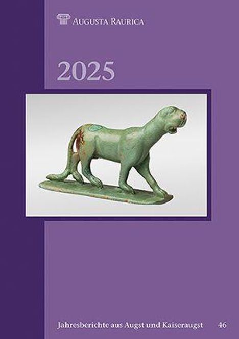 Oben: "Augusta Raurica". Mitte: "2025". Unten: "Jahresberichte aus Augst und Kaiseraugst 46". Statue eines großen Tieres.