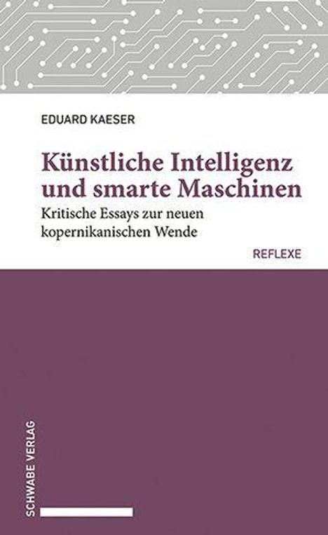 Text oben: "Eduard Kaeser". Titel: "Künstliche Intelligenz und smarte Maschinen". Untertitel: "Kritische Essays zur neuen kopernikanischen Wende". Unten: "Schwabe Verlag". Geometrisches Cover-Design.
