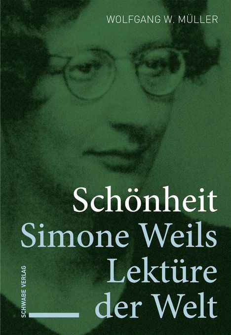 Text: "Schönheit Simone Weils Lektüre der Welt" und "Wolfgang W. Müller". Hintergrund: Grüner Filter auf Gesicht.