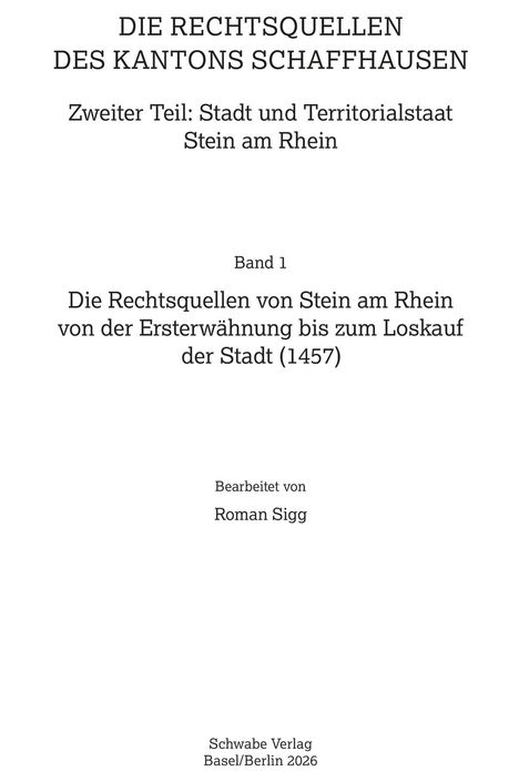 Titel: "DIE RECHTSQUELLEN DES KANTONS SCHAFFHAUSEN". Thema: Historische Rechtsquellen. Bearbeitet von Roman Sigg.