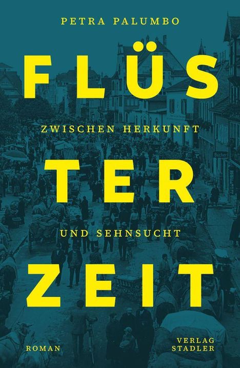 Text: "Petra Palumbo, Flüsterzeit, Zwischen Herkunft und Sehnsucht, Roman, Verlag Stadler." Hintergrund: Historische Straßenszene.