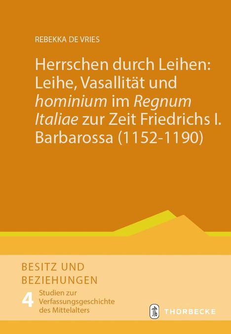 Rebekka de Vries: Herrschen durch Leihen: Leihe, Vasallität und 'hominium' im 'Regnum Italiae' zur Zeit Friedrichs I. Barbarossa (1152-1190), Buch