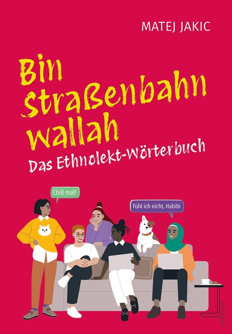 "Bin straßenbahn wallah - Das Ethnolekt-Wörterbuch." Illustration von Menschen auf einem Sofa, Sprechblasen: "Chill mal!", "Fühl ich nicht, Habibi".