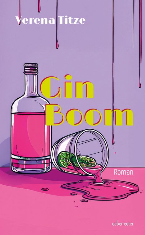 „Verena Titze“, „Gin Boom“, „Roman“, „ueberreuter“. Illustration: Flasche, Glas mit Limetten, rosa Flüssigkeit.