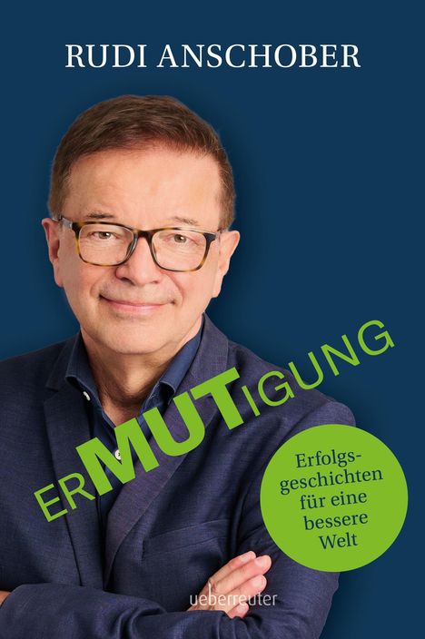 "RUDI ANSCHOBER. ERMUTIGUNG. Erfolgsgeschichten für eine bessere Welt." Ein Mann mit Brille lächelt, Hände verschränkt.